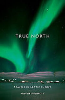 True North - Gavin Francis (ISBN 9781846970788)