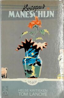 Rozegeur en maneschijn - Tom Lanoye (ISBN 9789063031084)