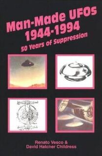 Man-made UFOs 1944-1994 - Renato Vesco, David Hatcher Childress (ISBN 9780932813237)