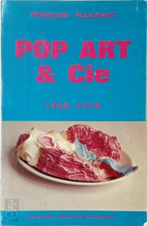 Pop Art & Cie, 1960-1970 - François Pluchart