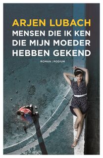Mensen die ik ken die mijn moeder hebben gekend - Arjen Lubach (ISBN 9789041708120)