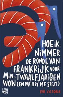 Hoe ik nimmer de Ronde van Frankrijk voor min-twaalfjarigen won (en dat het me spijt) - Ivo Victoria (ISBN 9789048837212)