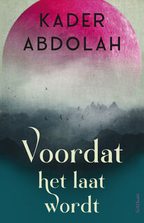 Voordat het laat wordt - Kader Abdolah (ISBN 9789044654035)