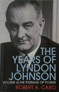 The Years of Lyndon Johnson Volume 4: Passage of Power - Robert A Caro (ISBN 9781847922953)