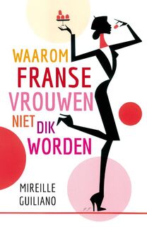 Waarom Franse vrouwen niet dik worden - Mireille Guiliano (ISBN 9789400502529)