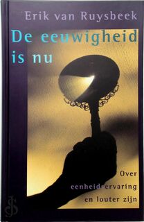 De eeuwigheid is nu - Erik van Ruysbeek (ISBN 9789063255619)