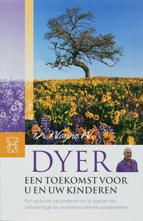 Een toekomst voor u en uw kinderen - Wayne Dyer, Riet Leijten (ISBN 9789022978382)