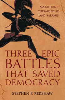 Three Epic Battles that Saved Democracy - Dr Stephen P. Kershaw (ISBN 9781472145659)