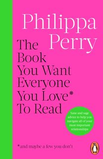 The Book You Want Everyone You Love* To Read *(and maybe a few you don’t) - Philippa Perry (ISBN 9781804945308)