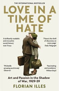 Love in a Time of Hate - Florian Illies (ISBN 9781800811164)