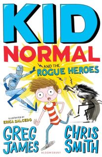 Kid Normal and the Rogue Heroes: Kid Normal 2 - Greg James, Chris Smith (ISBN 9781408884553)