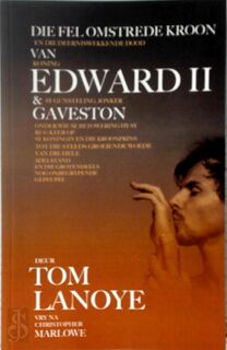Die fel omstrede kroon en die deerniswekkende dood van koning Edward II & sy gunsteling, jonker Gaveston - Tom Lanoye