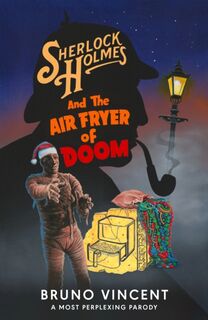 Sherlock Holmes and the Air Fryer of Doom - Bruno Vincent (ISBN 9780241721445)