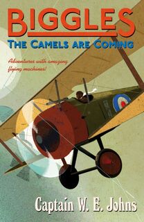 Biggles: The Camels Are Coming - W E Johns (ISBN 9781782950271)