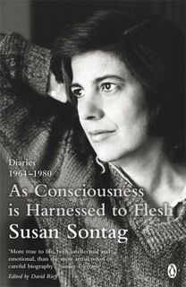 As Consciousness is Harnessed to Flesh - Susan Sontag (ISBN 9780241954461)