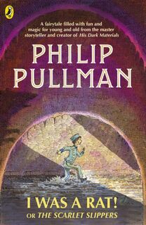 I Was a Rat! Or, The Scarlet Slippers - Philip Pullman (ISBN 9780241326350)