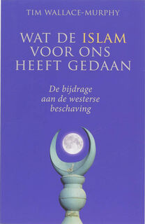 Wat de islam voor ons heeft gedaan - T. Wallace-murphy (ISBN 9789020202366)