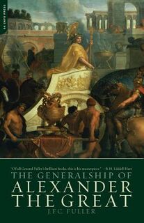 The Generalship of Alexander the Great - J. F. C. Fuller (ISBN 9780306813306)