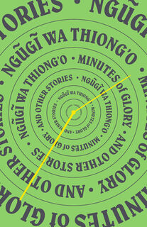 Minutes of Glory: And Other Stories - Ngugi Wa Thiong'o (ISBN 9781620974650)