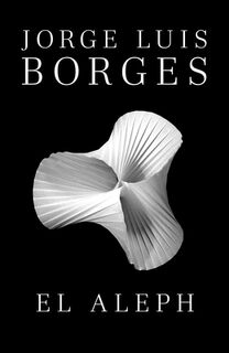 El Aleph / The Aleph - Jorge Luis Borges (ISBN 9780307950949)