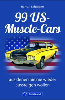 99 US-Muscle-Cars, aus denen Sie nie wieder aussteigen wollen - Hans J. Schippers (ISBN 9783862457588)
