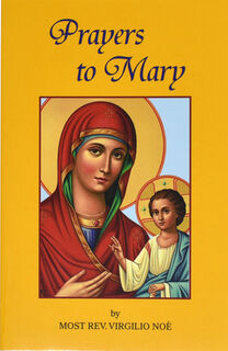 Prayers to Mary: The Most Beautiful Marian Prayers Taken from the Liturgies of the Church and Christians Throughout Centuries - Virgilio Noe (ISBN 9780899422107)