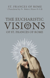 The Eucharistic Visions of St. Frances of Rome - St Frances Of Rome (ISBN 9798889113904)