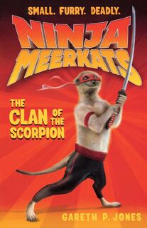 Ninja Meerkats (#1): The Clan of the Scorpion - Gareth P Jones (ISBN 9781250016645)