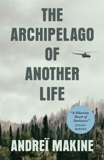 The Archipelago of Another Life - Andrei Makine (ISBN 9780857057945)