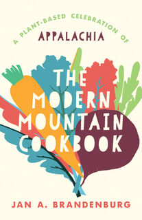 The Modern Mountain Cookbook: A Plant-Based Celebration of Appalachia - Jan A. Brandenburg (ISBN 9781985901766)