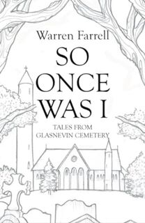 So Once Was I: Forgotten Tales from Glasnevin Cemetery - Warren Farrell (ISBN 9781785375125)