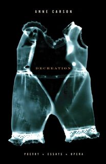Carson, A: Decreation - Anne Carson (ISBN 9781400078905)