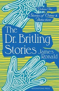 Stories of Crime & Detection Vol I: The Dr. Britling Stories - James Ronald (ISBN 9781899000661)