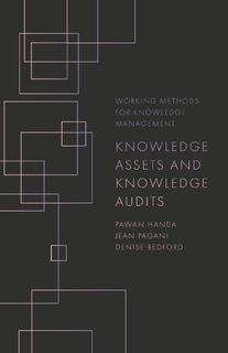 Knowledge Assets and Knowledge Audits - Pawan (Independent Handa, Jean (Independent Pagani, Denise (Georgetown University Bedford (ISBN 9781789737745)