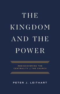The Kingdom and the Power - Peter J Leithart (ISBN 9781957726021)