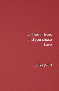 All These Rivers and You Chose Love - Jaiya John (ISBN 9798987605608)