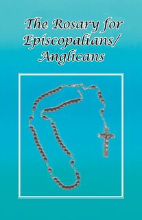 The Rosary for Episcopalians/Anglicans - Ohc Br Tom Schultz (ISBN 9781587900556)