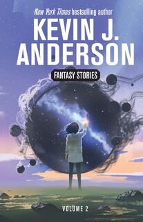 Fantasy Stories Volume 2 - Kevin J Anderson (ISBN 9781680577129)