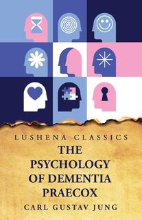 The Psychology of Dementia Praecox - Carl Gustav Jung (ISBN 9781639238033)