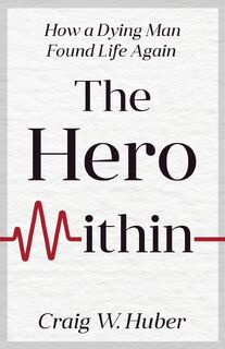 The Hero Within - Craig W. Huber, Craig Huber (ISBN 9798224287031)