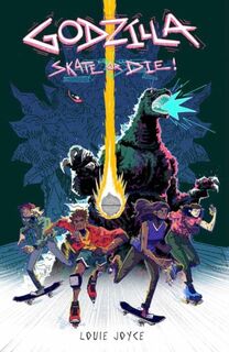 Godzilla: Skate or Die - Louie Joyce (ISBN 9798887241869)