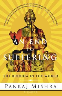END TO SUFFERING - PANKAJ MISHRA (ISBN 9780312425098)