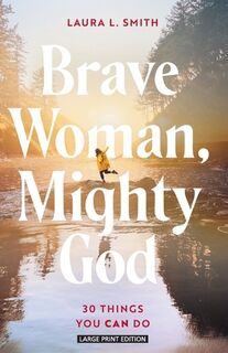 Brave Woman, Mighty God: 30 Things You Can Do - Laura L. Smith (ISBN 9781420524277)