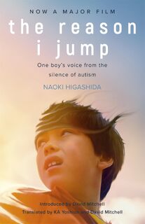 The Reason I Jump: one boy's voice from the silence of autism - Naoki Higashida (ISBN 9781529375701)