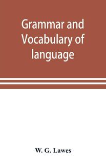 Grammar and vocabulary of language spoken by Motu tribe (New Guinea) - W. G Lawes (ISBN 9789353898922)