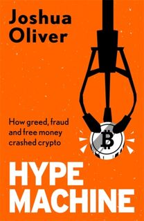 Hype Machine: Inside the Cult of Crypto - Joshua Oliver (ISBN 9781785120961)