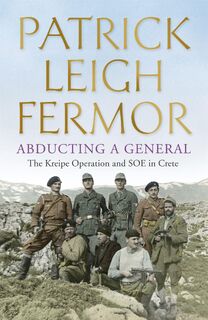 Abducting a General - Patrick Leigh Fermor (ISBN 9781444796605)