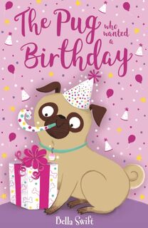 The Pug who wanted a Birthday - Bella Swift (ISBN 9781408373224)