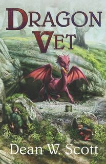 Dragon Vet - Dean W Scott (ISBN 9798442318548)