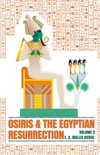 Osiris and the Egyptian Resurrection, Vol. 2 Paperback - E a Wallis Budge (ISBN 9781639230501)